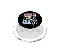I Could Be Meaner But I Prayed About It PopSockets PopGrip para MagSafe