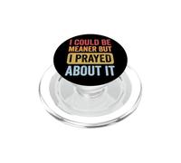 I Could Be Meaner But I Prayed About It PopSockets PopGrip para MagSafe