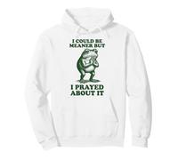 I Could Be Meaner But I Prayed About It Sudadera con Capucha