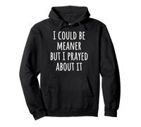 I Could Be Meaner But I Prayed About It Sudadera con Capucha