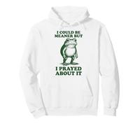 I Could Be Meaner But I Prayed About It Sudadera con Capucha