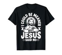 I Could Be Meaner But Jesus Said No Camiseta