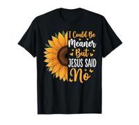 I Could Be Meaner But Jesus Said No Camiseta