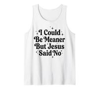 I Could Be Meaner But Jesus Said No Camiseta sin Mangas