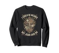 I Could Be Meaner But Jesus Said no Cross Christian Humor Sudadera