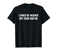I Could Be Meaner But Jesus Said No Funny Christian Camiseta