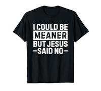 I Could Be Meaner But Jesus Said No Funny Christian Camiseta