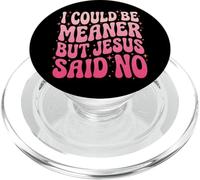 I Could Be Meaner But Jesus Said No PopSockets PopGrip para MagSafe