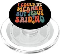 I Could Be Meaner But Jesus Said No PopSockets PopGrip para MagSafe