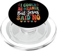 I Could Be Meaner But Jesus Said No PopSockets PopGrip para MagSafe