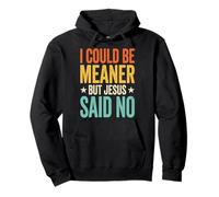 I Could Be Meaner But Jesus Said No Sudadera con Capucha