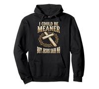 I Could Be Meaner But Jesus Said No Sudadera con Capucha