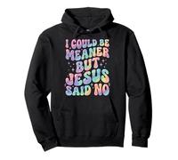 I Could Be Meaner But Jesus Said No Sudadera con Capucha