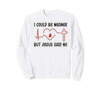 I Could Be Meaner But Jesus Says No Funny Christian Faith Sudadera