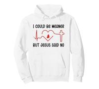 I Could Be Meaner But Jesus Says No Funny Christian Faith Sudadera con Capucha