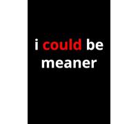 I Could Be Meaner Notebook | 100 lined pages Size 6x9 Inches | Funny Notebook For Man, Woman, Teens | For Home, Office, College, Business, University, ... Journaling | Gag Gift | Perfect Gift Idea