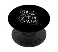 I Could Be Your Future Ex Wife Citas con Novias - PopSockets PopGrip Adhesivo