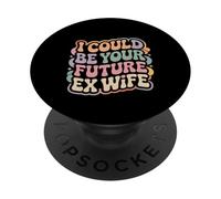 I Could Be Your Future Ex Wife Citas con Novias - PopSockets PopGrip Adhesivo