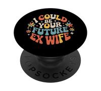 I Could Be Your Future Ex Wife Citas con Novias - PopSockets PopGrip Adhesivo