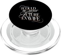 I Could Be Your Future Ex Wife Citas con Novias - PopSockets PopGrip para MagSafe