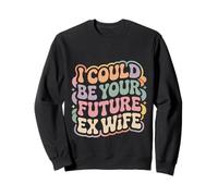 I Could Be Your Future Ex Wife Citas con Novias - Sudadera