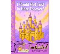 I Could Get Lost In Here Forever!: A Mythical & Magical Castle Coloring Book