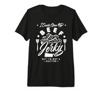 I Could Give Up Beef Jerky But I'm Not a Quitter! Camiseta Premium