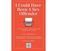 I Could Have Been A Sex Offender: Facing the System, Loving the Unloveable, Fighting for the Forgotten