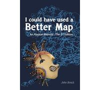 I Could Have Used A Better Map: An Alaskan Memoir - 2nd Edition