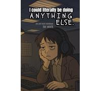 I Could Literally Be Doing ANYTHING Else: the anti-work workbook