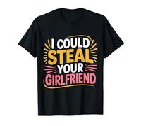 I Could Steal Your Girlfriend Flirty Bachelor Party - Camiseta