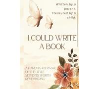 I Could Write a Book: A Parent's Keepsake of the Little Moments Worth Remembering