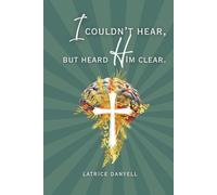I Couldn’t Hear, But Heard Him Clear.: A Journey of Faith Through Silence