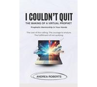 I COULDN’T QUIT THE MAKING OF A VIRTUAL PROPHET: Prophetic Mentorship in Your Hands The cost of the calling. The courage to endure. The fulfillment of not quitting.