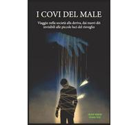 I COVI DEL MALE: Viaggio nella società alla deriva, dai nuovi dèi invisibili alle piccole luci del risveglio
