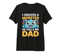 I Created A Monster He Calls Me Dad Camiseta Premium