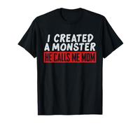 I Created a Monster He Calls Me Mom Funny Mom, diseño de mamá Camiseta
