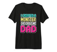 I Created A Monster She Calls Me Dad Camiseta Premium