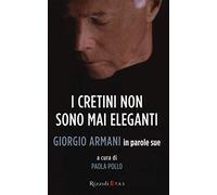 I cretini non sono mai eleganti. Giorgio Armani in parole sue (ETAS Management)