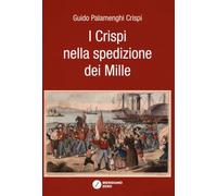 I Crispi nella spedizione dei Mille (Quaderni di storia. Centro studi Rose e Francesco Crispi)
