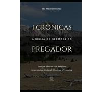I Crônicas: A Bíblia de Sermões do Pregador: Esboços Bíblicos Para Pregação Expositiva e Estudos Bíblicos (Livros Históricos)