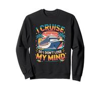 I Cruise So I Dont Lose My Mind Cruise Vacaciones Sudadera