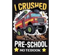 I Crushed Pre-School Notebook: Fun Graduation Gift for Kids | Monster Firetruck Themed Journal for Boys and Girls | End of Year Preschool Memory Book | 6x9" 100 Pages