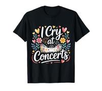 I Cry At Concerts Emotional Fan Live Music - Camiseta