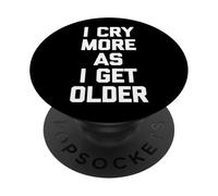 I Cry More As I Get Older - Divertido Dicho sarcástico Novedad PopSockets PopGrip Adhesivo