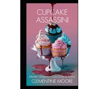 I Cupcakes Assassini: Mistero Accogliente (I Misteri Accoglienti di Ginger Burnet)
