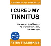 I Cured My Tinnitus: My journey from Tinnitus, to Life Transformation, to True Healing