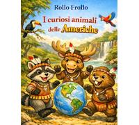 I curiosi animali delle Americhe: La tua prima enciclopedia da colorare degli animali del continente americano! (I curiosi animali dei 5 continenti)