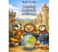 I curiosi animali dell'Europa: Impara curiosità sugli animali europei mentre colori la tua prima enciclopedia (I curiosi animali dei 5 continenti)