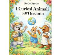 I curiosi animali dell'Oceania: Impara curiosità sugli animali del continente Oceania colorando i suoi tipici animali (I curiosi animali dei 5 continenti)